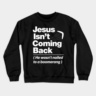 Atheist Humor - Jesus Isn't Coming Back graphic Crewneck Sweatshirt